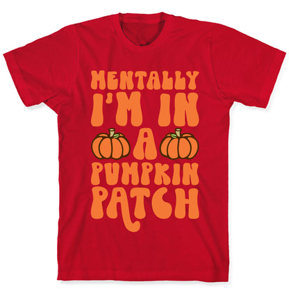 Mentally I'm In A Pumpkin Patch T-Shirt