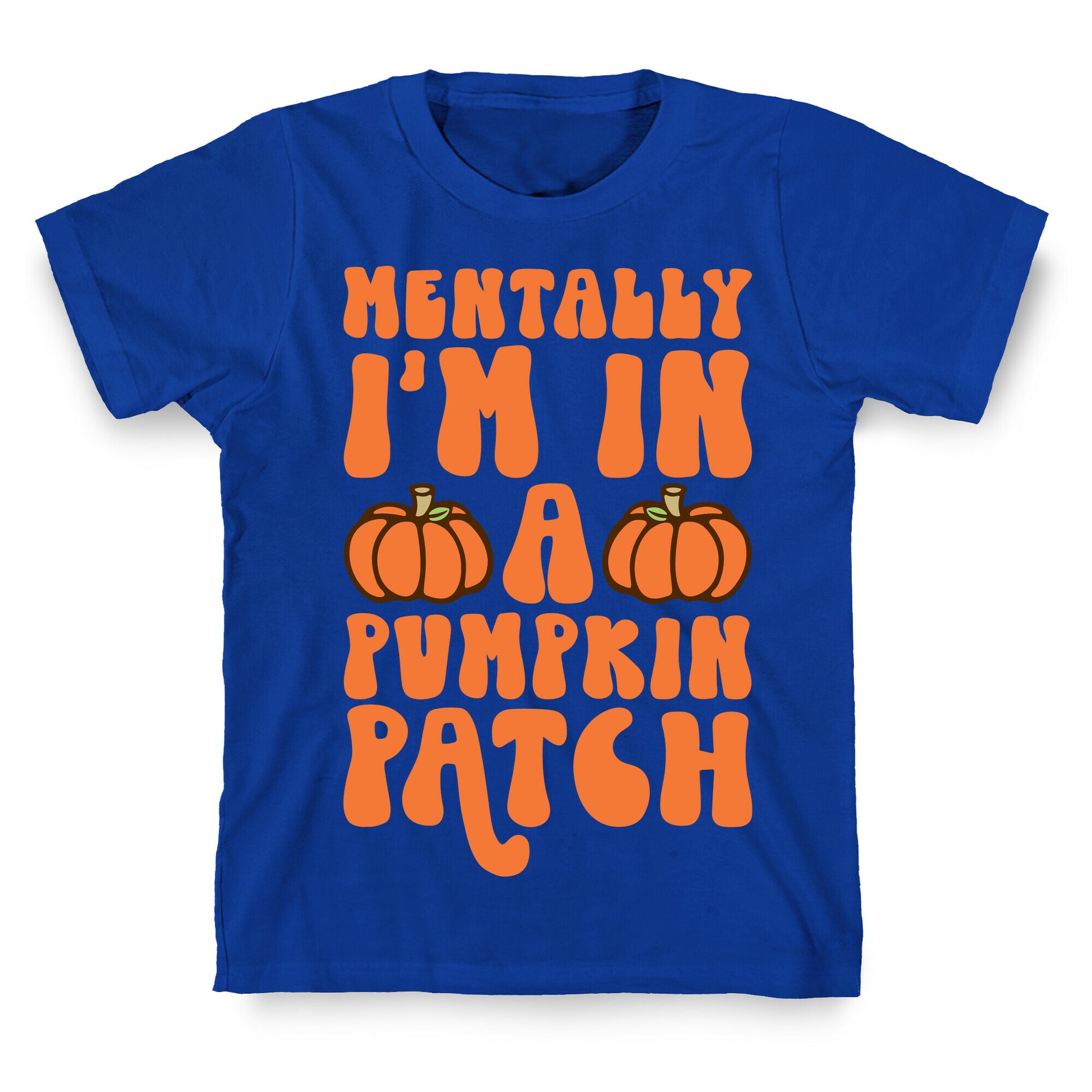 Mentally I'm In A Pumpkin Patch T-Shirt