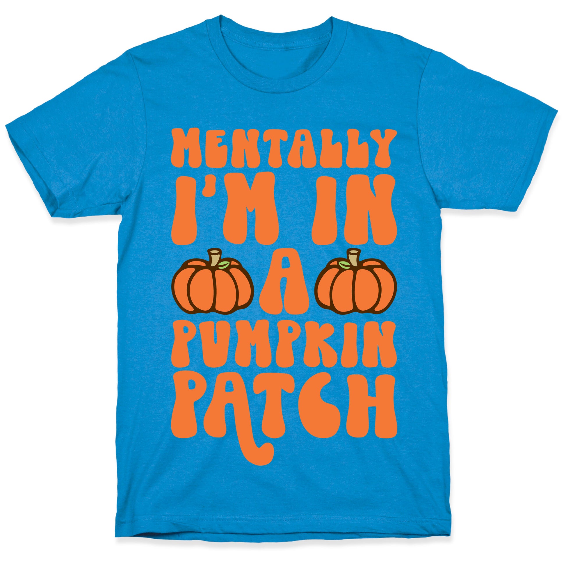 Mentally I'm In A Pumpkin Patch T-Shirt