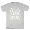 Live Laugh Haunt T-Shirt