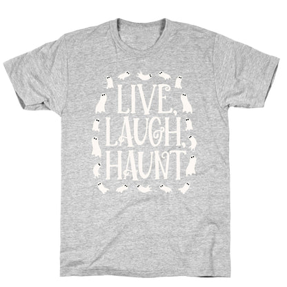 Live Laugh Haunt T-Shirt