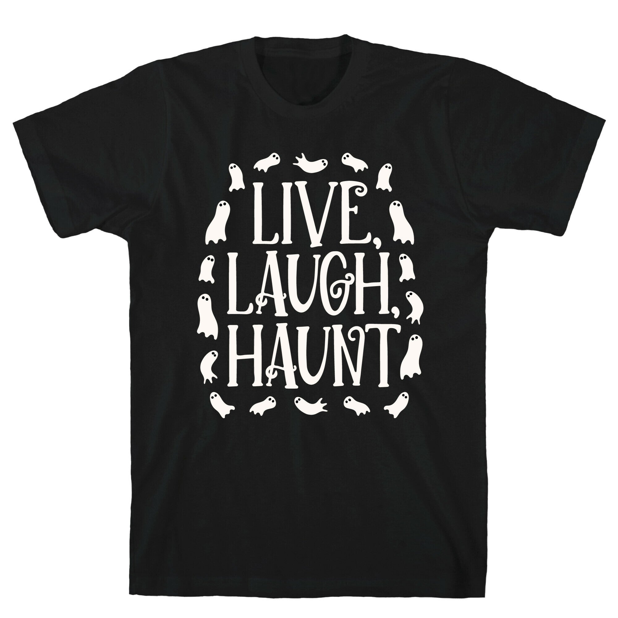 Live Laugh Haunt T-Shirt