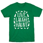 Live Laugh Haunt T-Shirt