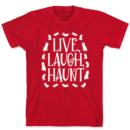 Live Laugh Haunt T-Shirt