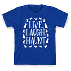 Live Laugh Haunt T-Shirt