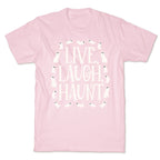 Live Laugh Haunt T-Shirt