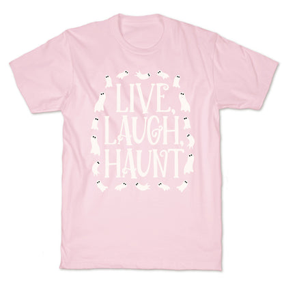 Live Laugh Haunt T-Shirt