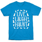 Live Laugh Haunt T-Shirt