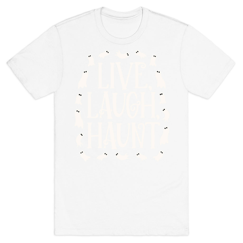 Live Laugh Haunt T-Shirt