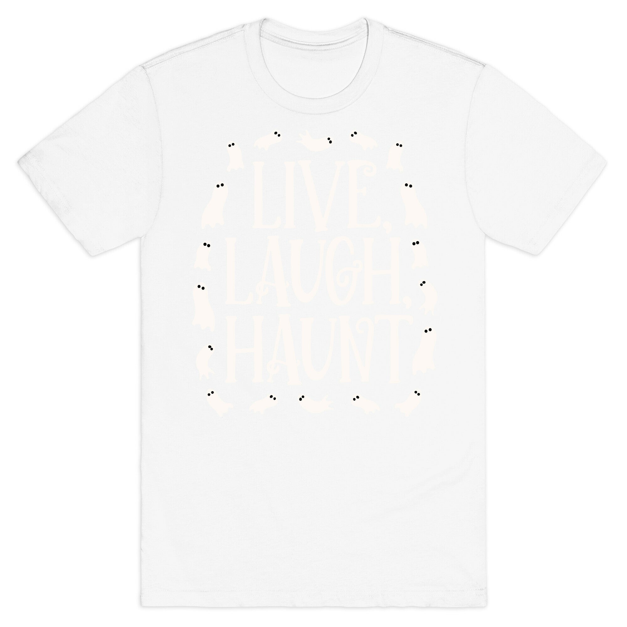 Live Laugh Haunt T-Shirt