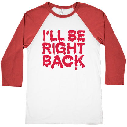 I'll Be Right Back Baseball Tee