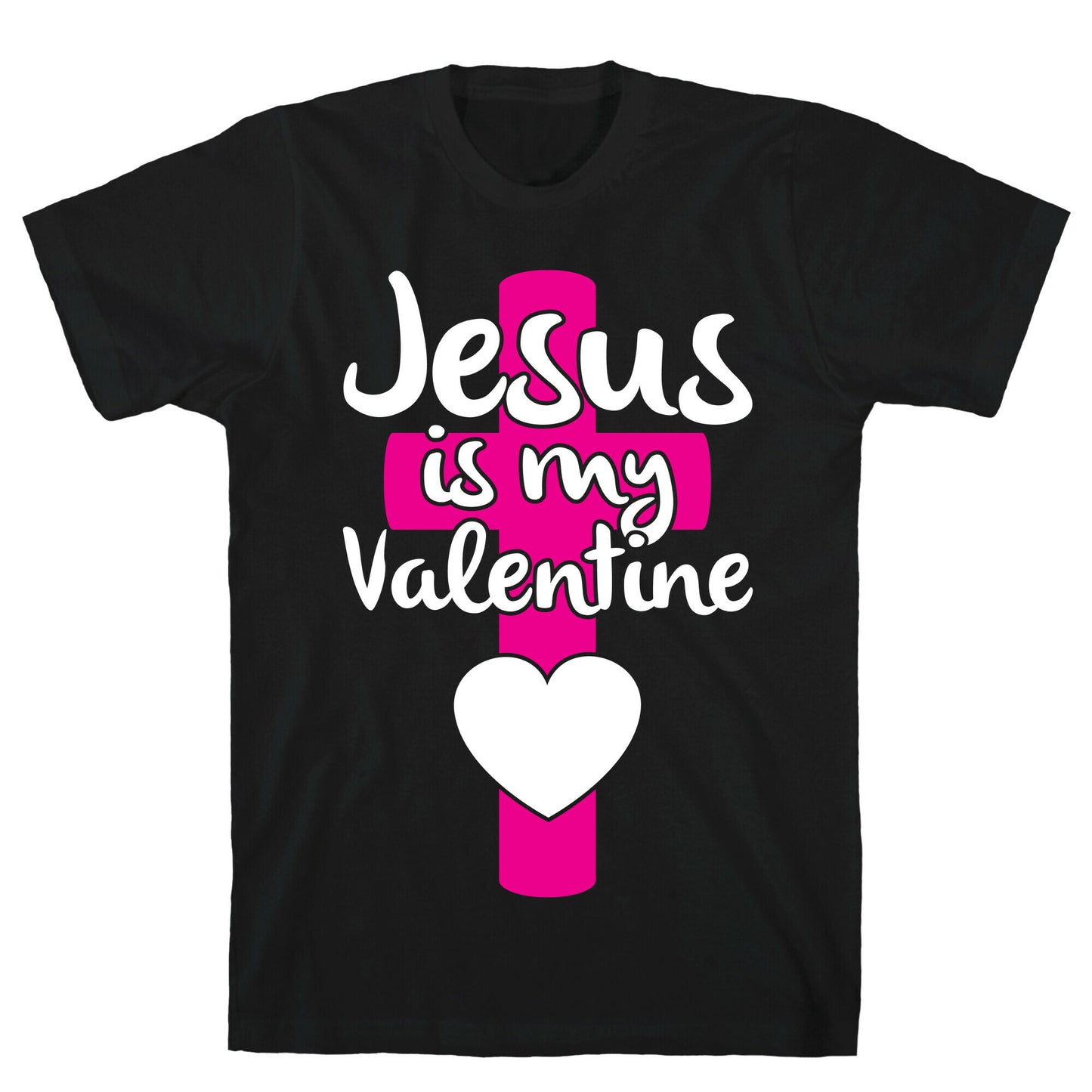 Jesus Is My Valentine T-Shirt
