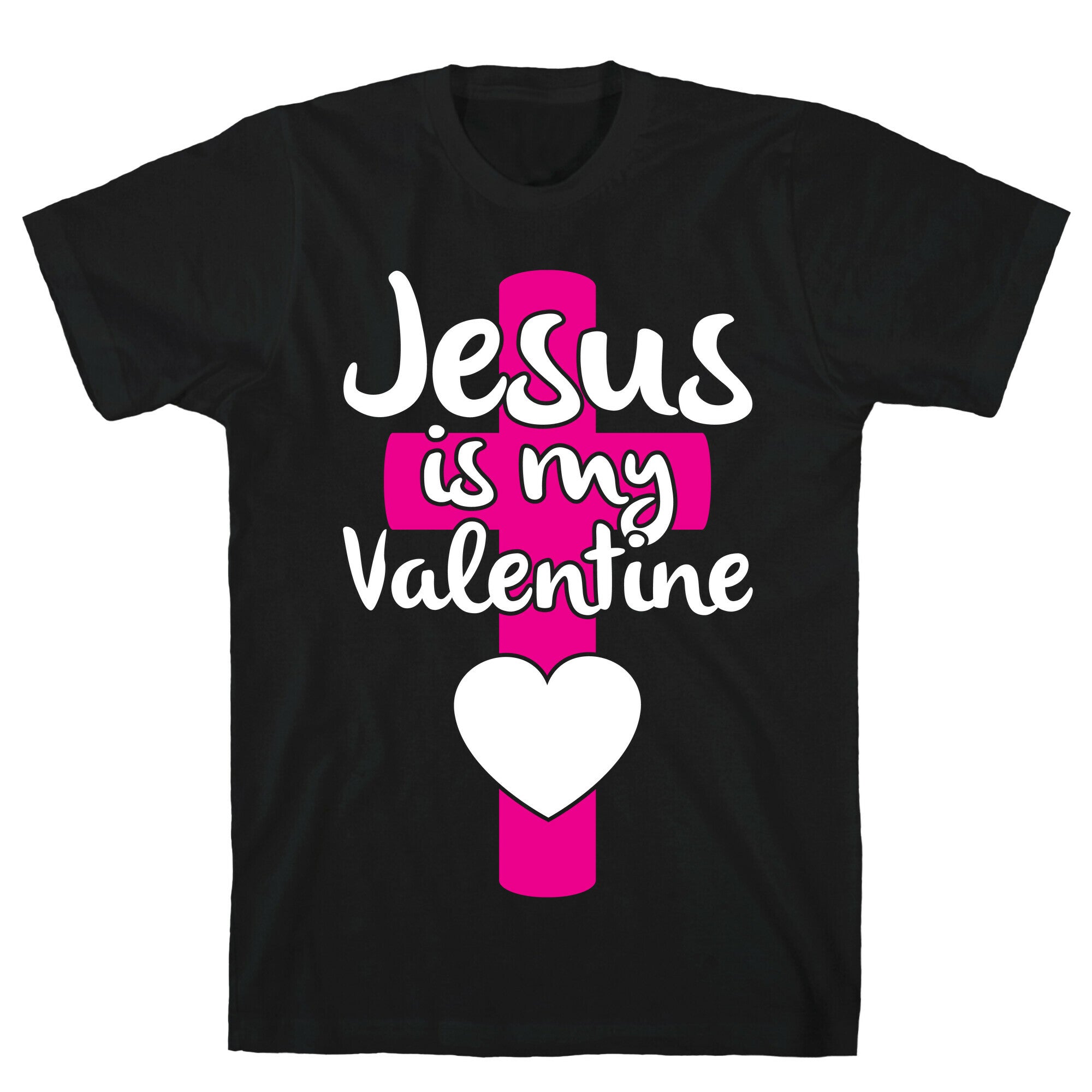 Jesus Is My Valentine T-Shirt