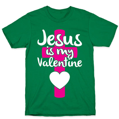 Jesus Is My Valentine T-Shirt