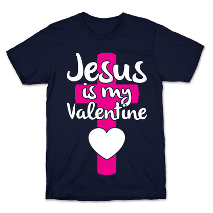 Jesus Is My Valentine T-Shirt