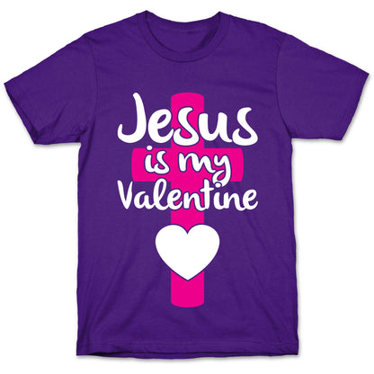 Jesus Is My Valentine T-Shirt