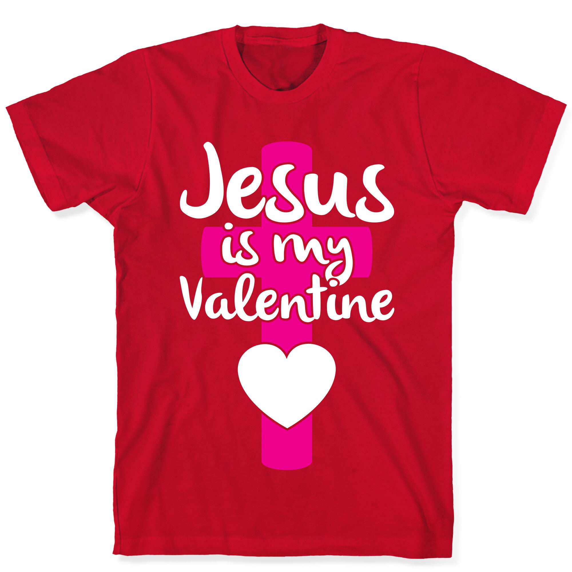 Jesus Is My Valentine T-Shirt