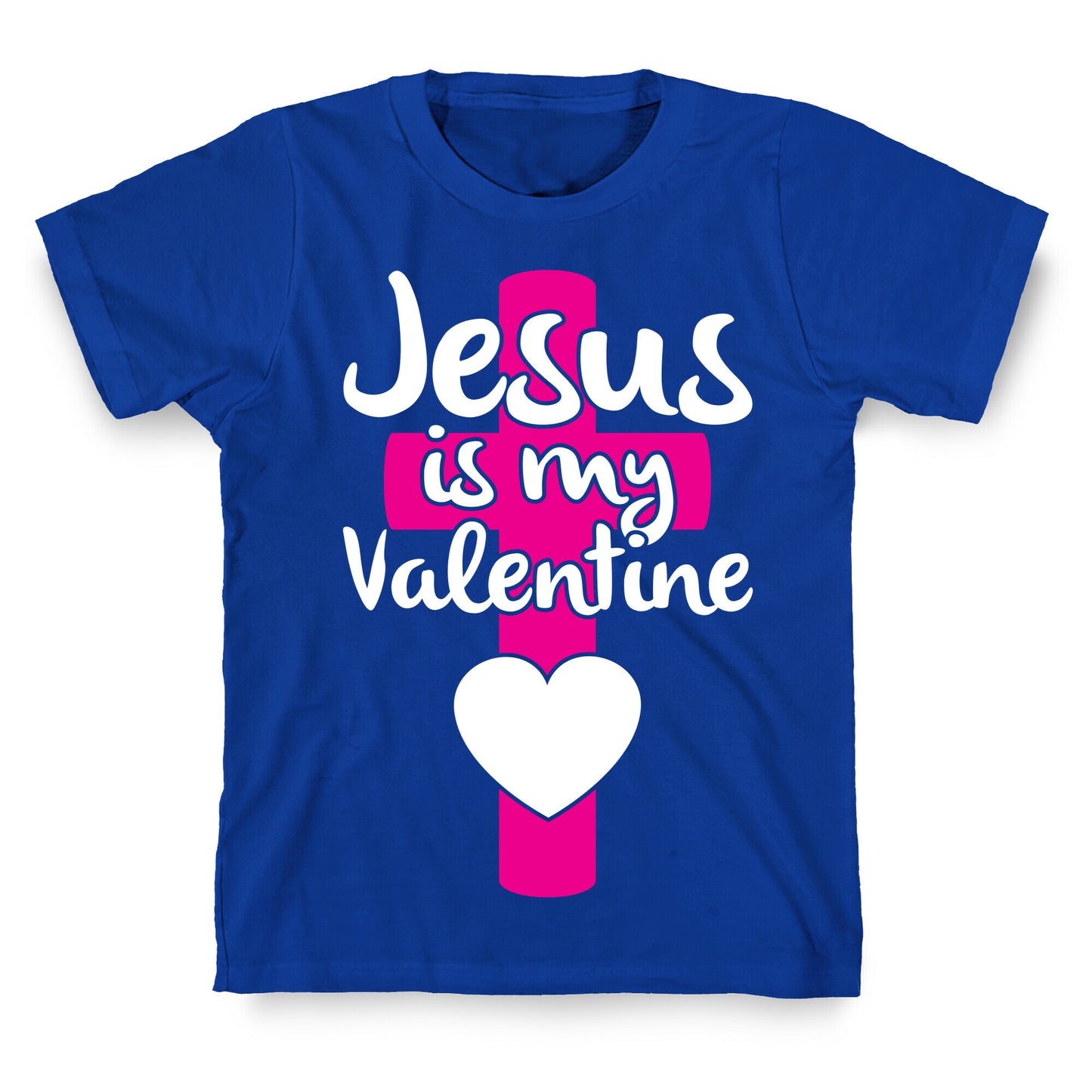 Jesus Is My Valentine T-Shirt
