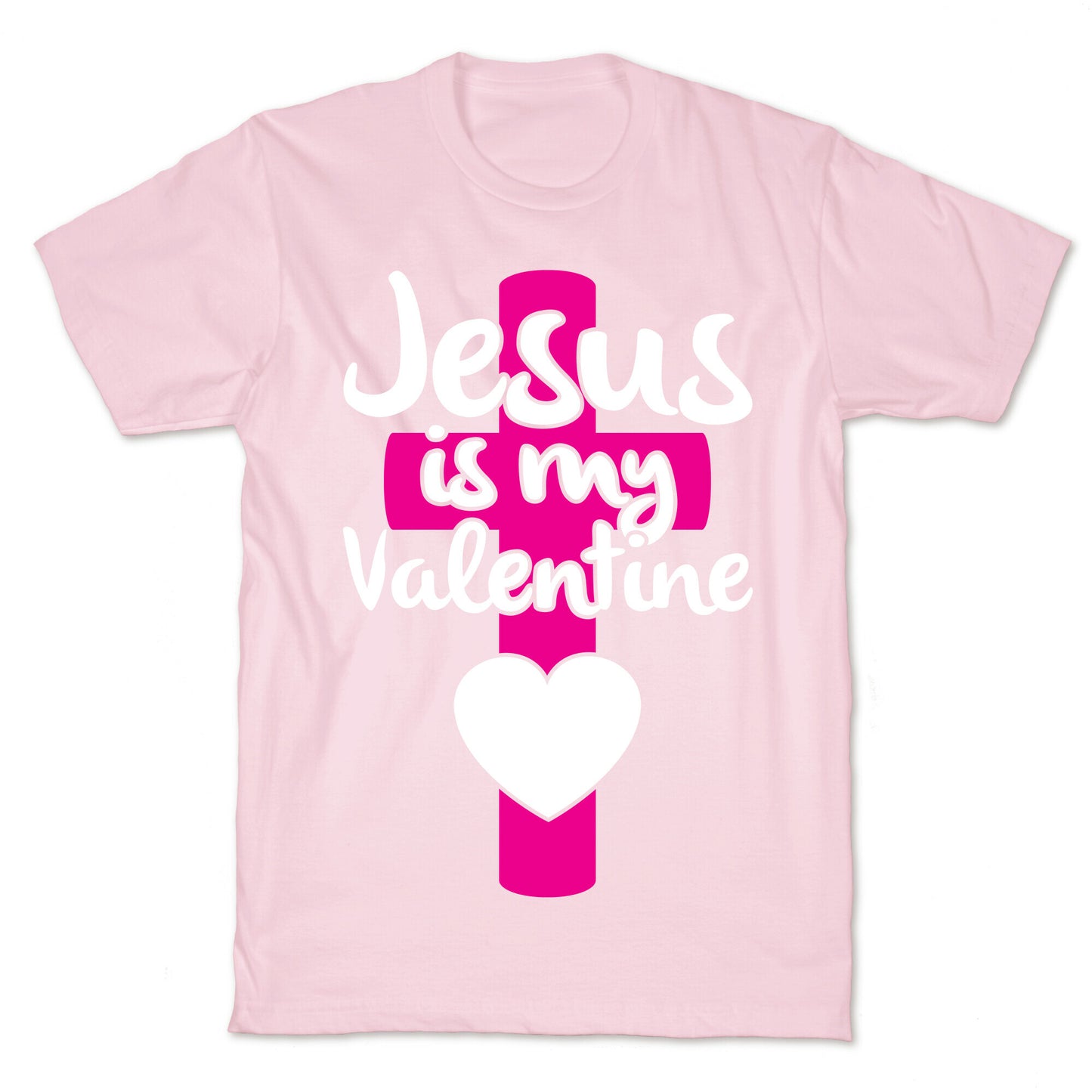Jesus Is My Valentine T-Shirt