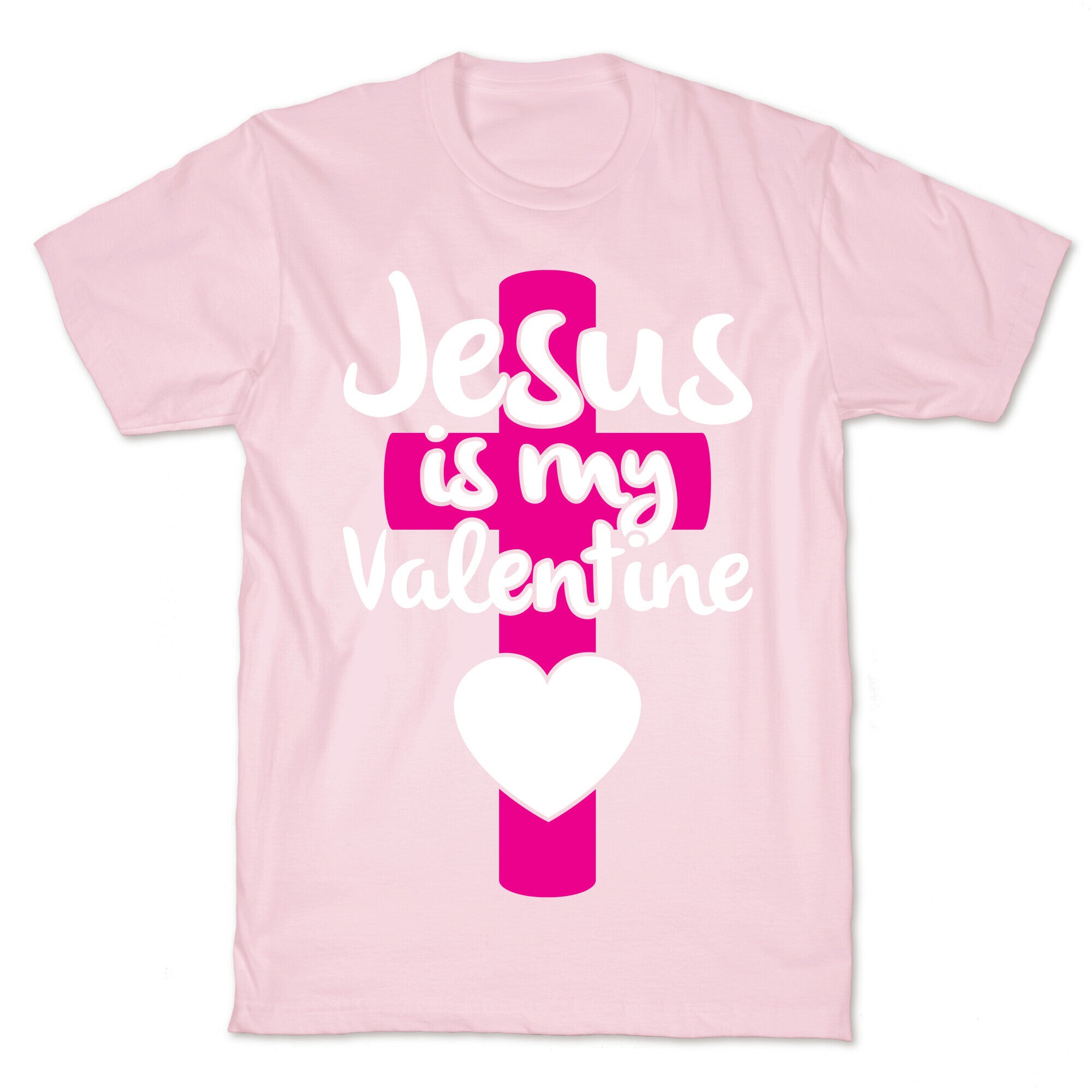 Jesus Is My Valentine T-Shirt