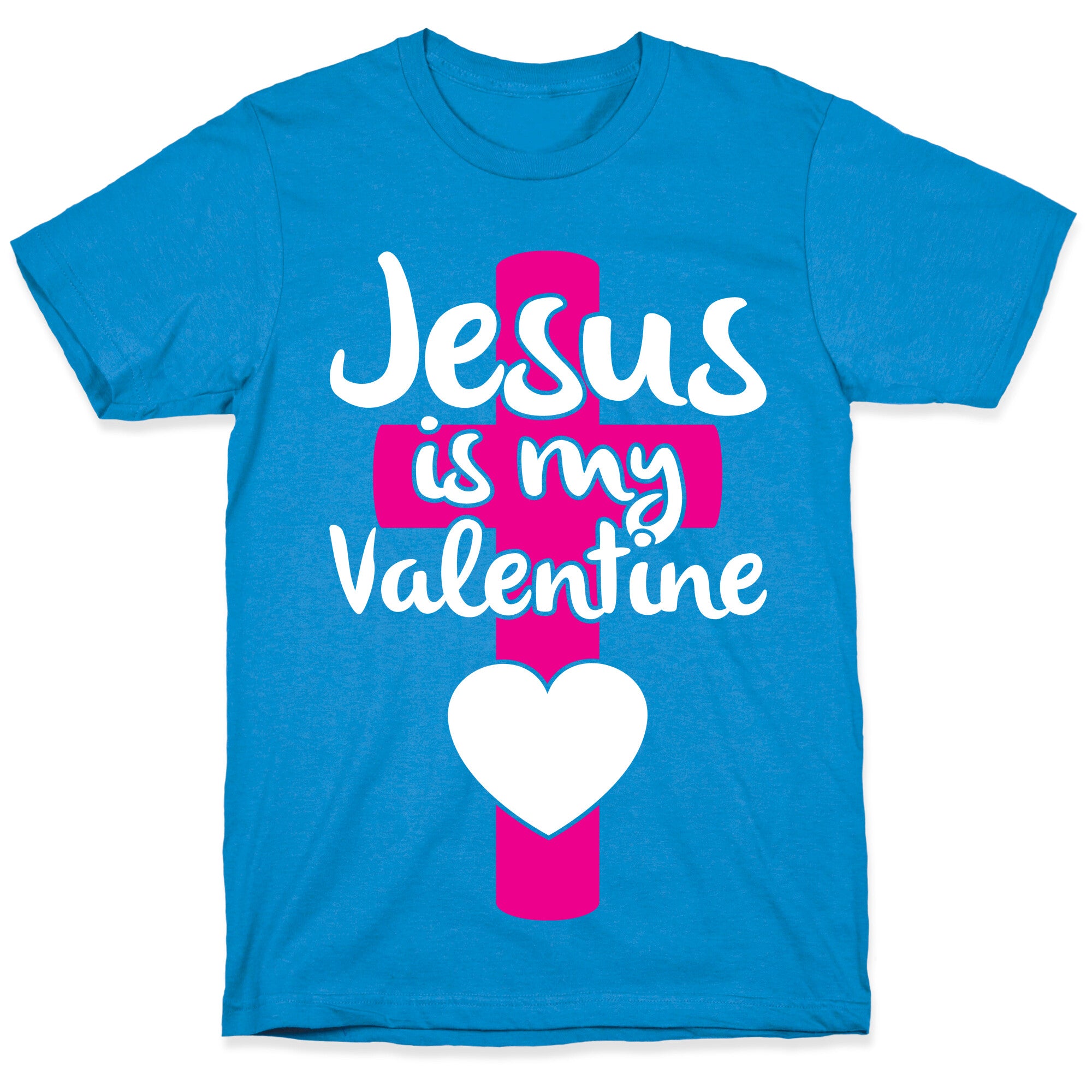 Jesus Is My Valentine T-Shirt