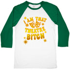 I Am That Theatre Bitch Baseball Tee