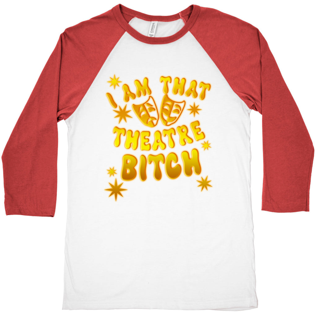 I Am That Theatre Bitch Baseball Tee