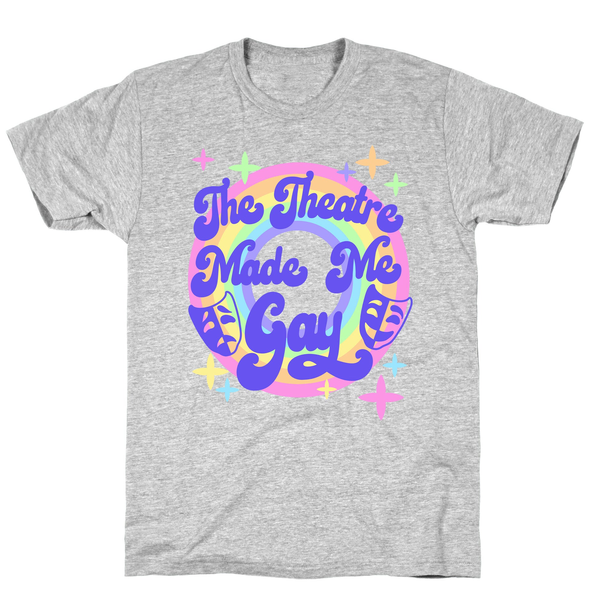 The Theatre Made Me Gay T-Shirt