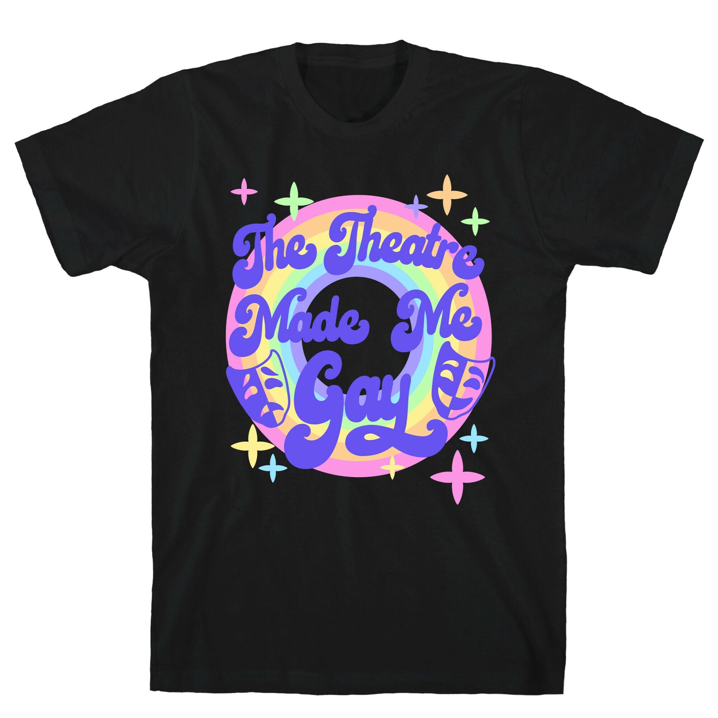 The Theatre Made Me Gay T-Shirt