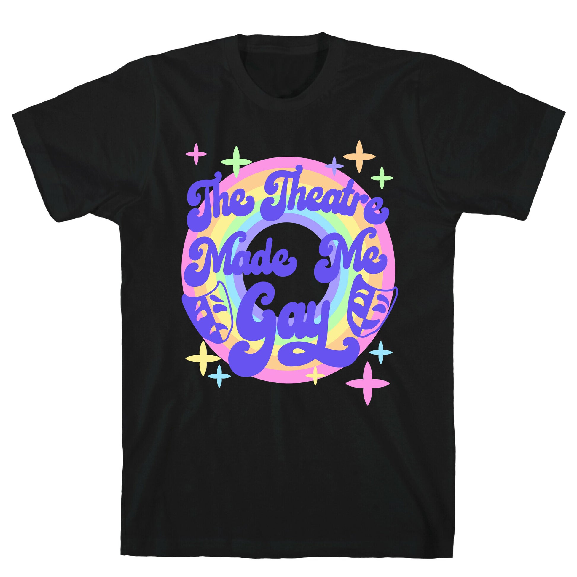 The Theatre Made Me Gay T-Shirt