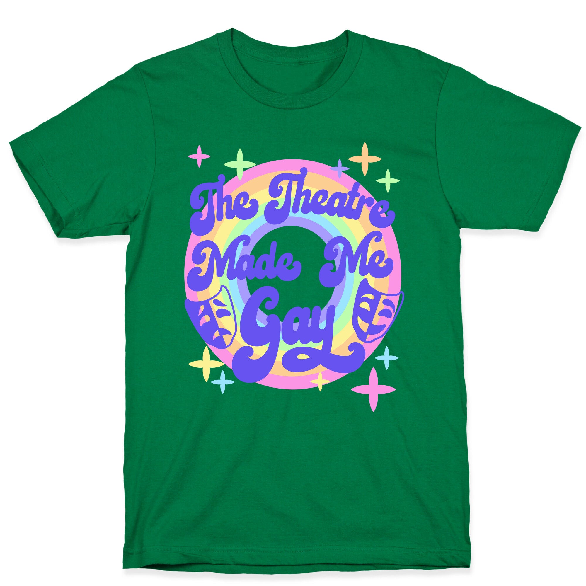 The Theatre Made Me Gay T-Shirt