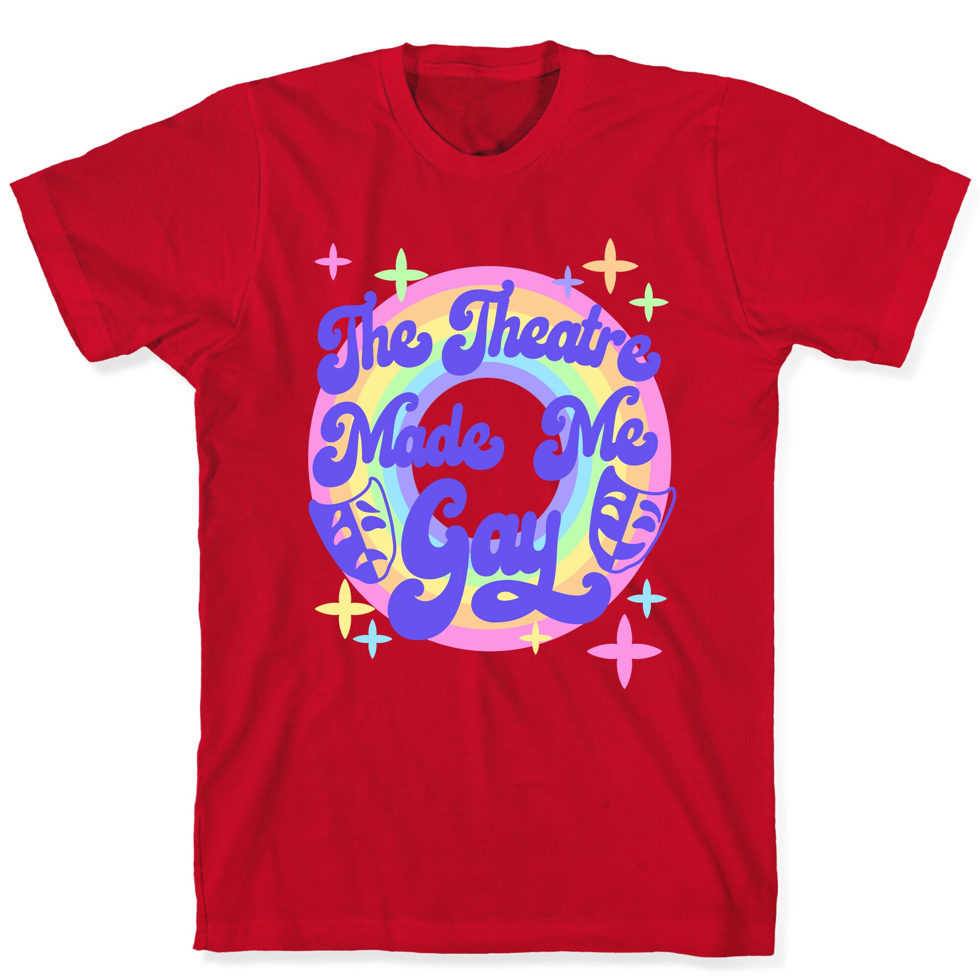 The Theatre Made Me Gay T-Shirt