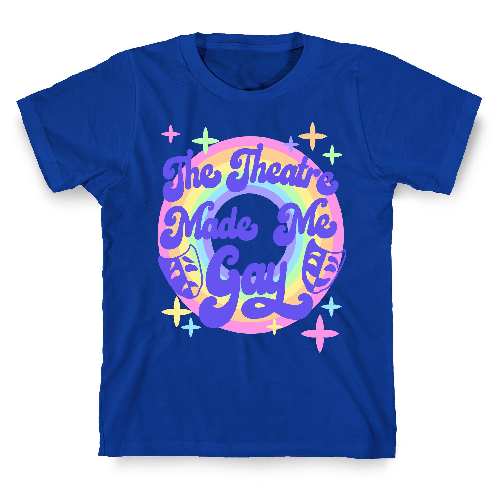 The Theatre Made Me Gay T-Shirt
