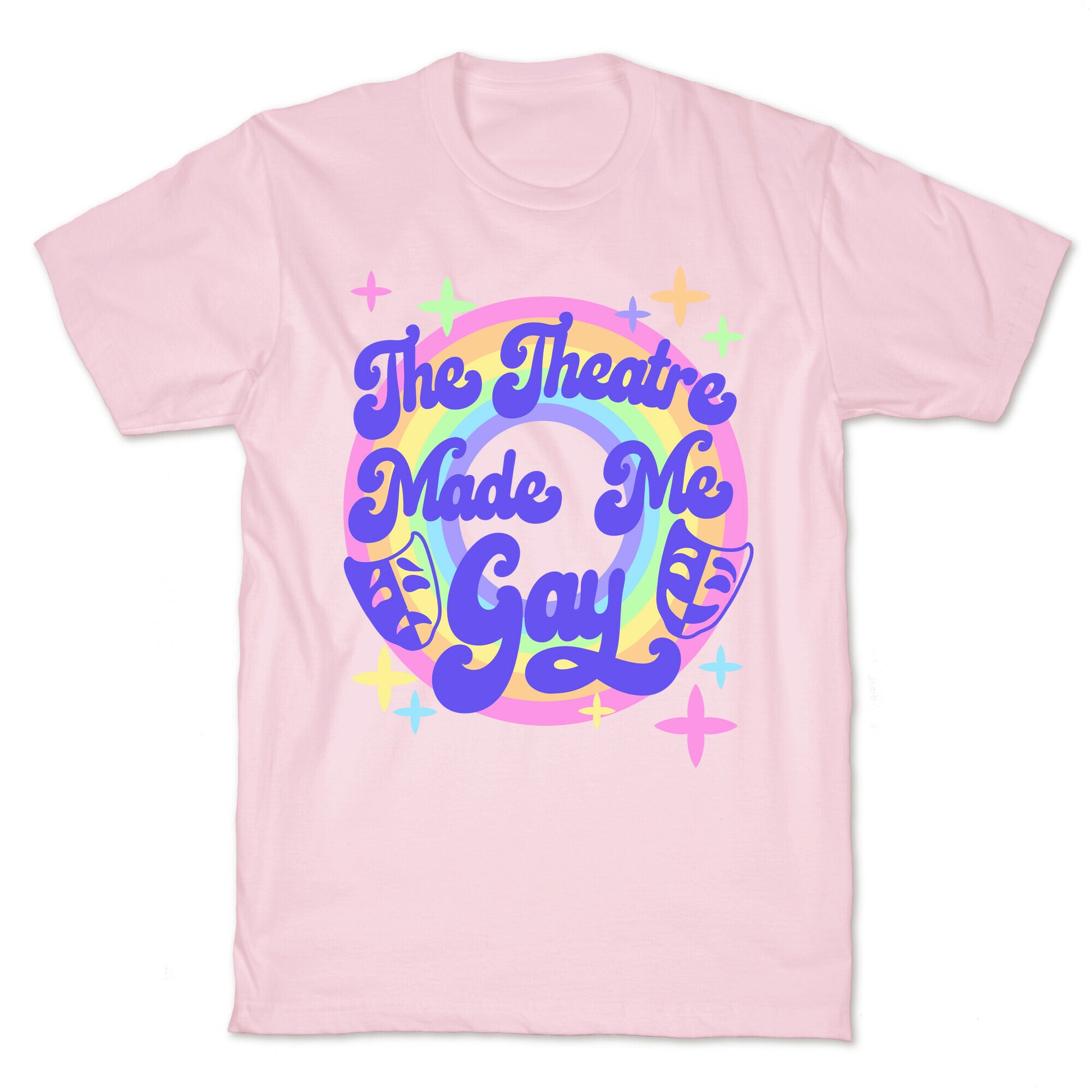 The Theatre Made Me Gay T-Shirt