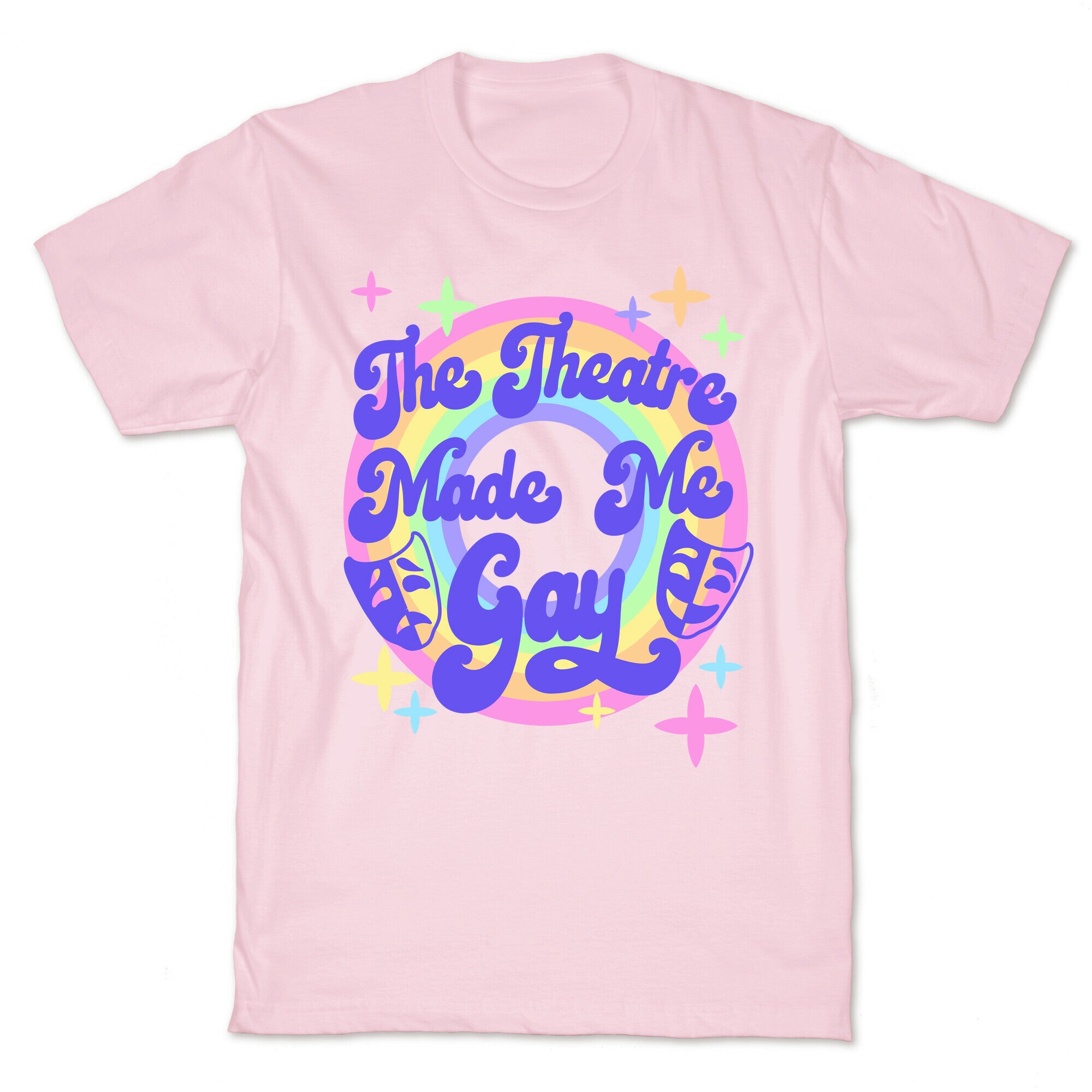 The Theatre Made Me Gay T-Shirt