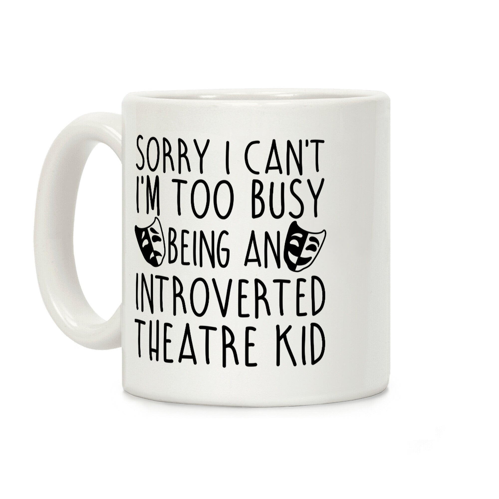 Too Busy Being An Introverted Theatre Kid Coffee Mug