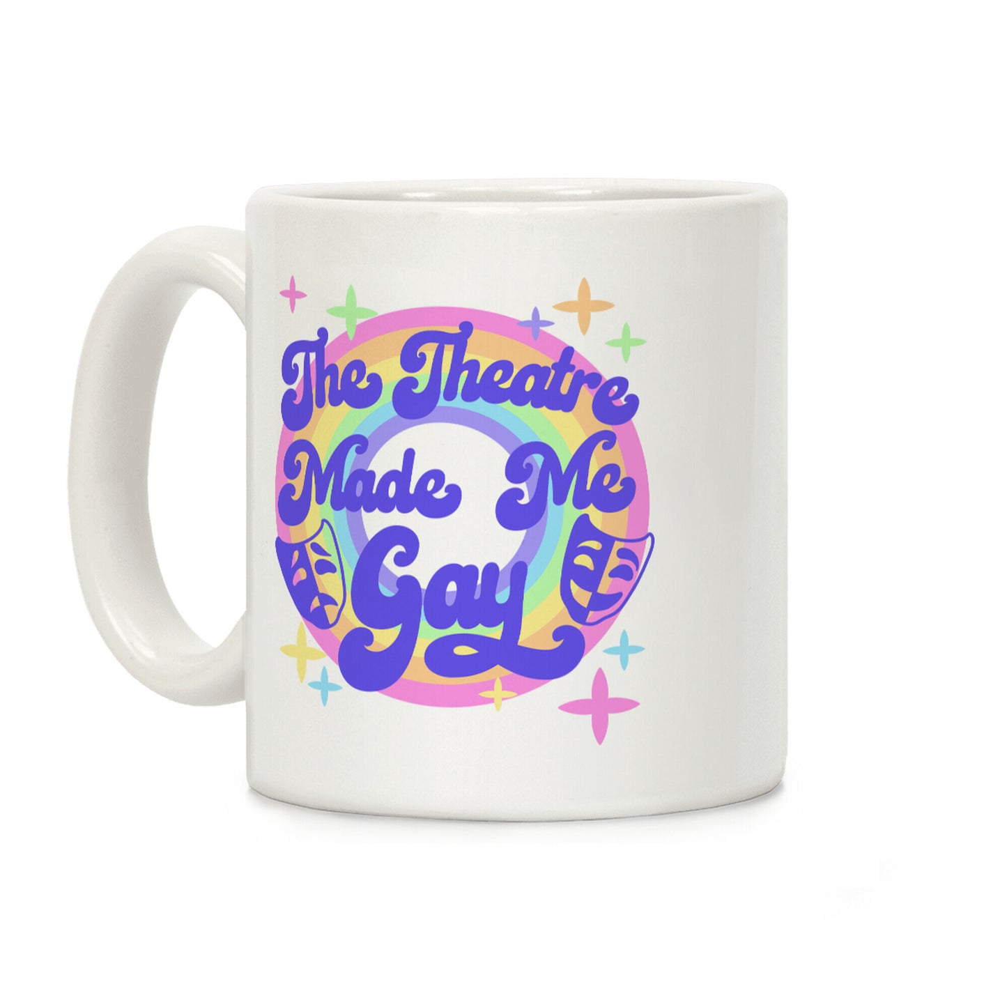 The Theatre Made Me Gay Coffee Mug