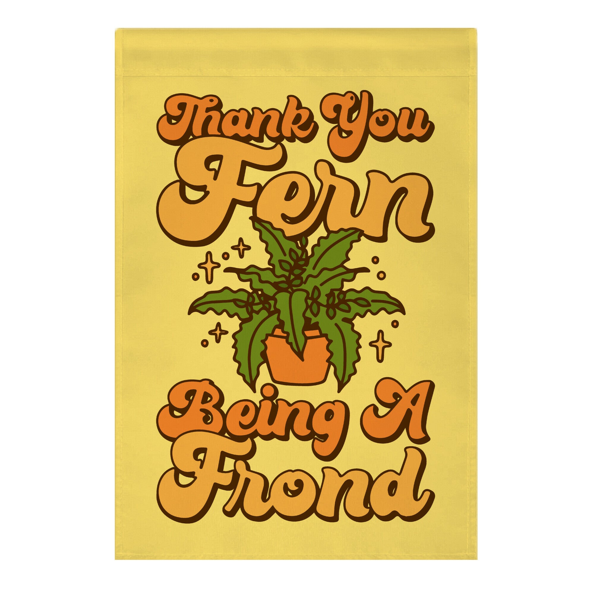 Thank You Fern Being A Frond Parody Garden Flag