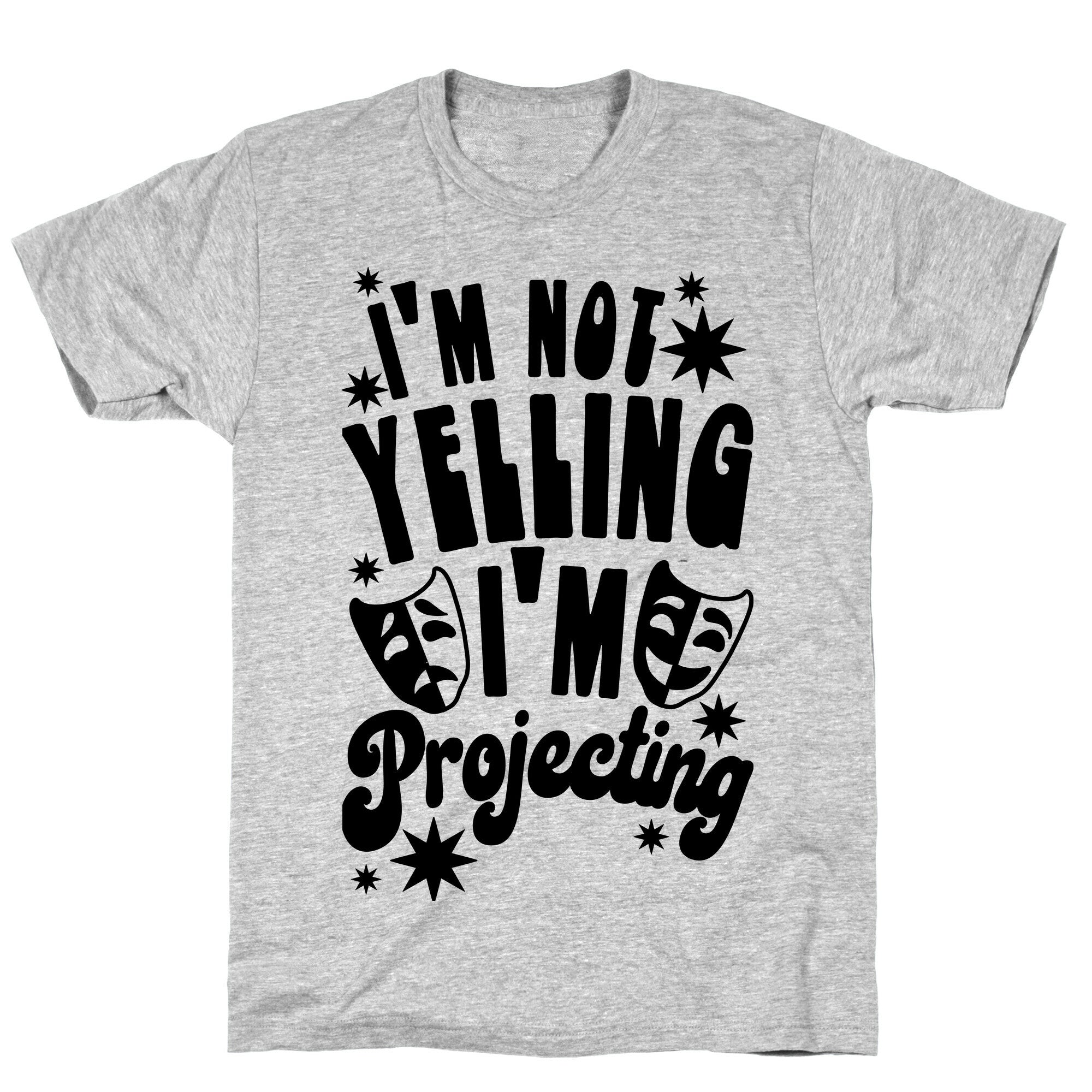 I'm Not Yelling I'm Projecting T-Shirt