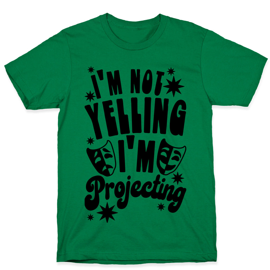 I'm Not Yelling I'm Projecting T-Shirt