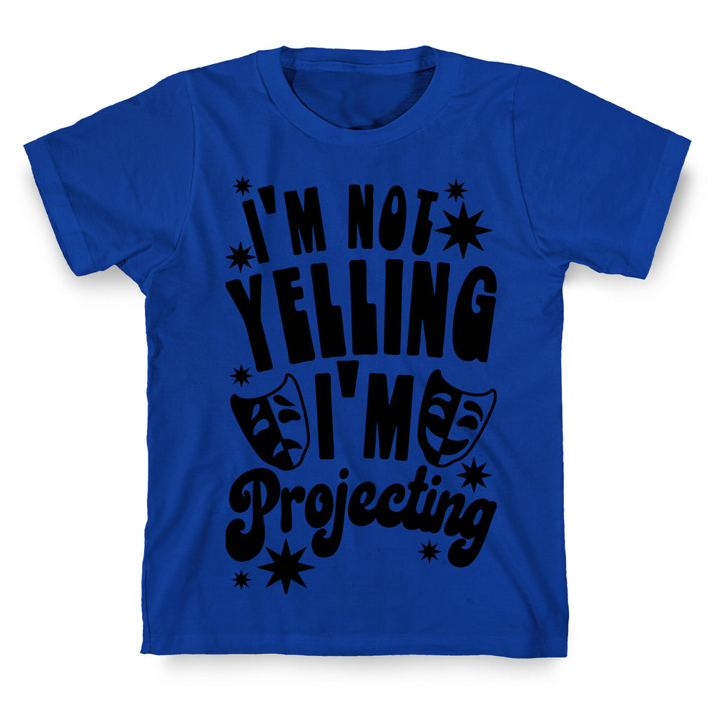 I'm Not Yelling I'm Projecting T-Shirt