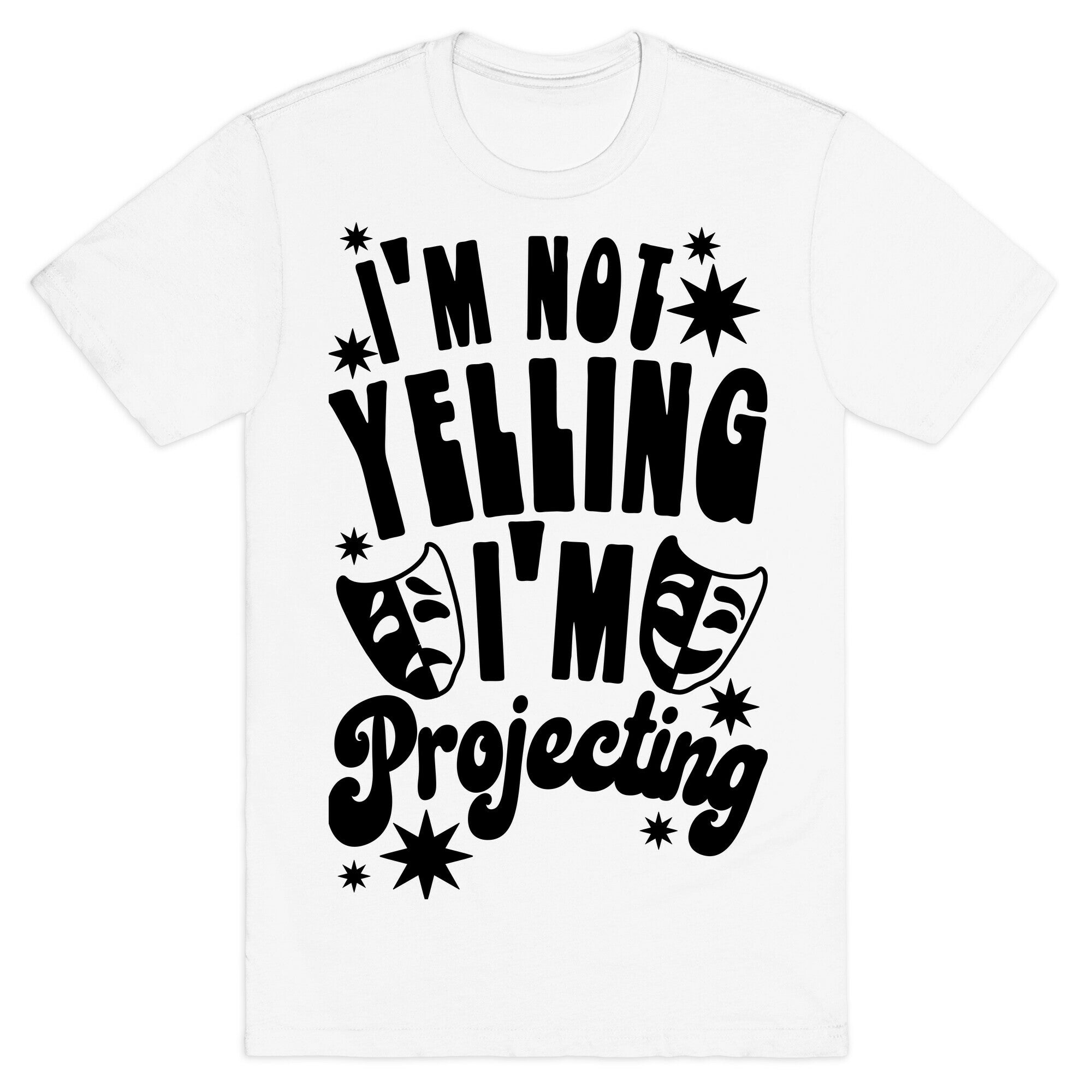 I'm Not Yelling I'm Projecting T-Shirt