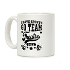 I Hate Sports Go Team Theatre Coffee Mug