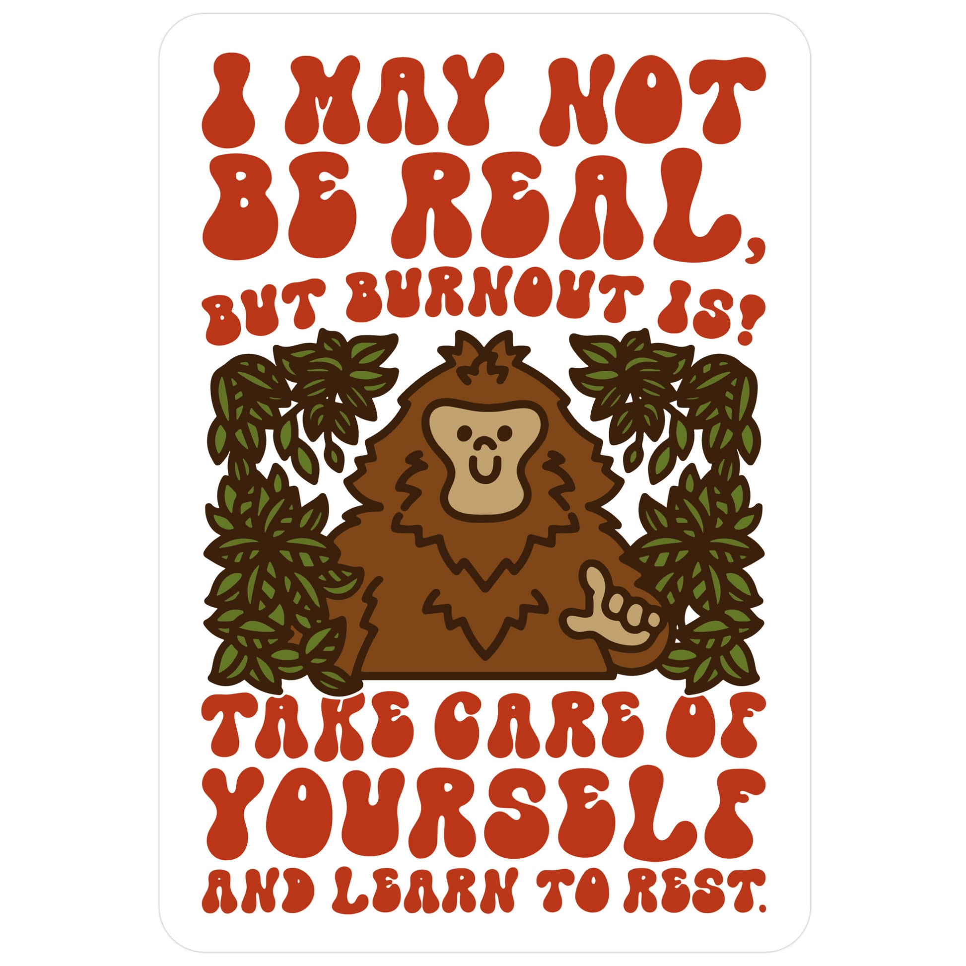 I May Not Be Real But Burnout Is Bigfoot Sticker