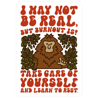 I May Not Be Real But Burnout Is Bigfoot Sticker