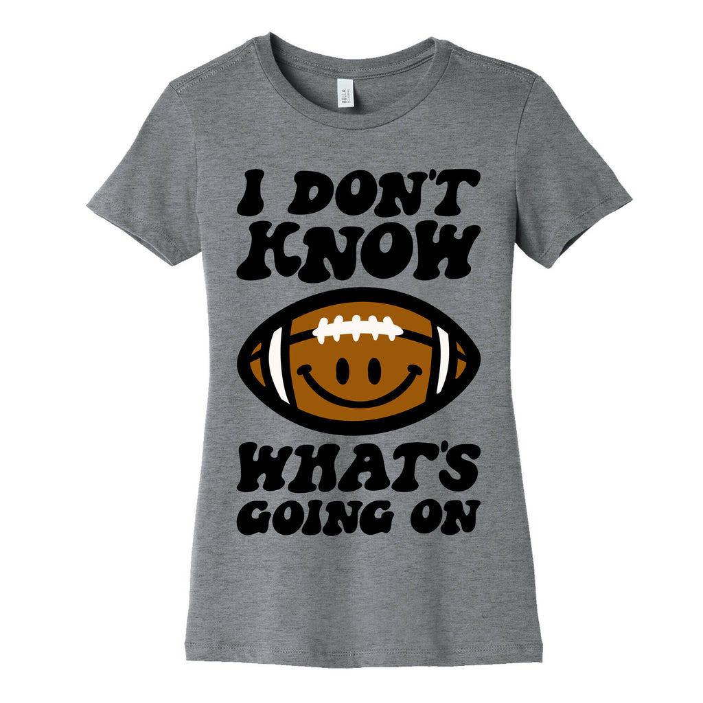 I Don't Know What's Going On Football Parody Women's Cotton Tee