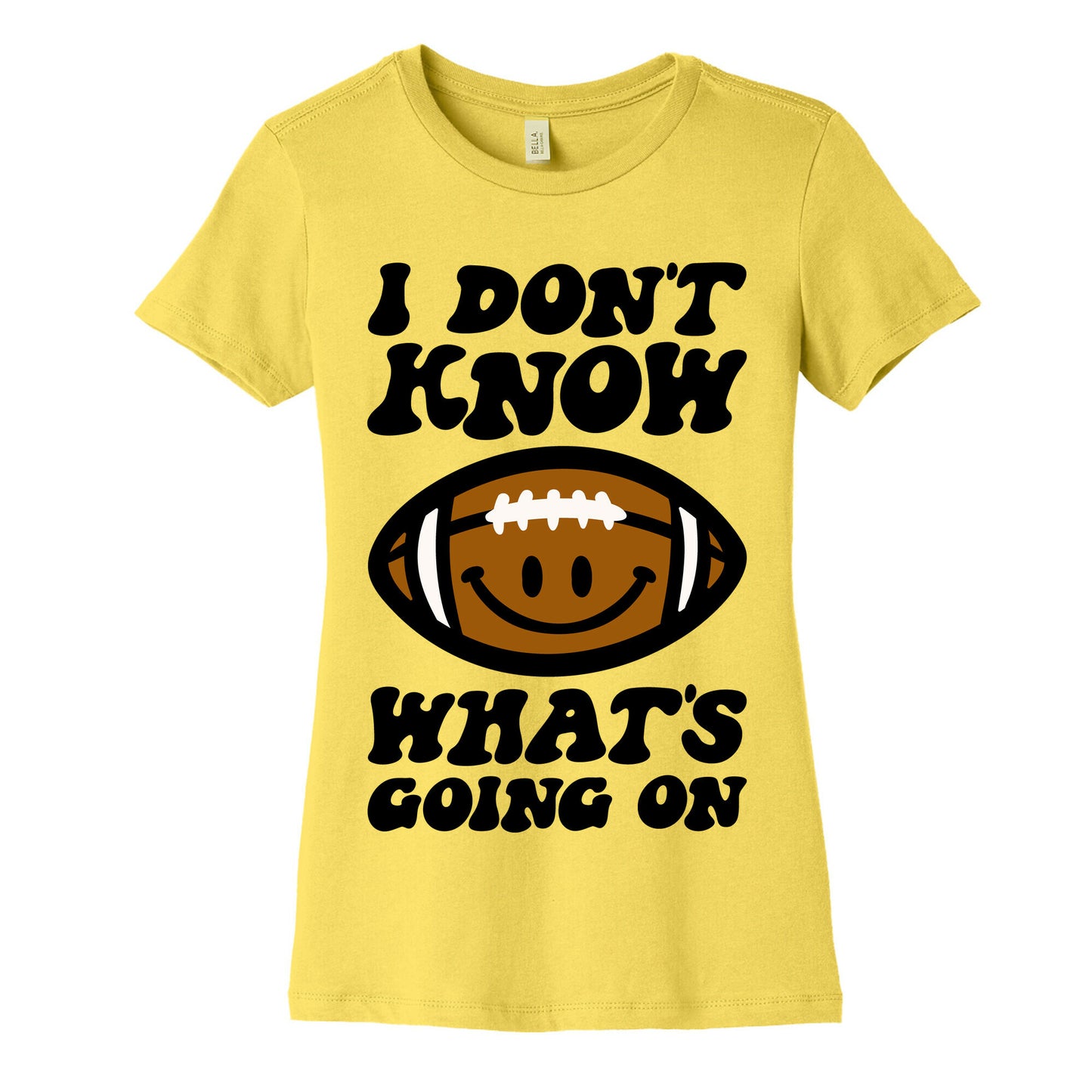 I Don't Know What's Going On Football Parody Women's Cotton Tee