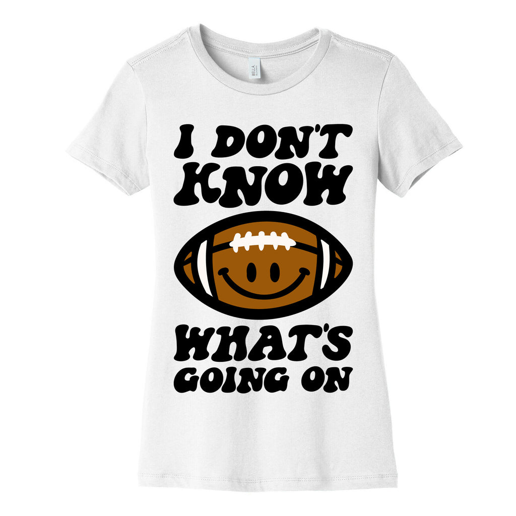 I Don't Know What's Going On Football Parody Women's Cotton Tee