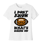I Don't Know What's Going On Football Parody Women's Cotton Tee