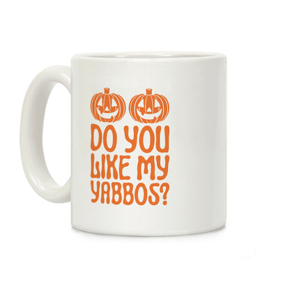 Do You Like My Yabbos? Coffee Mug